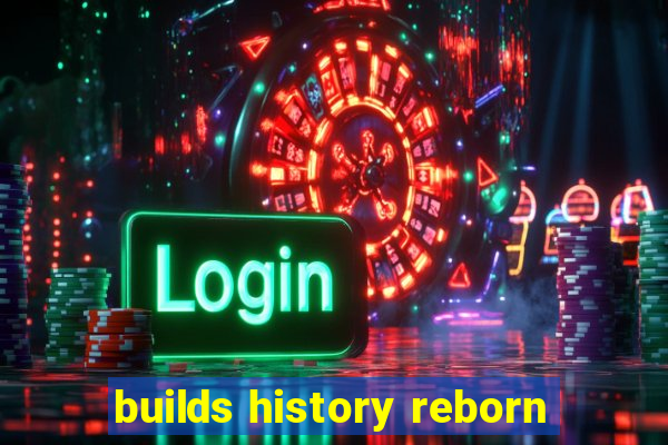 builds history reborn