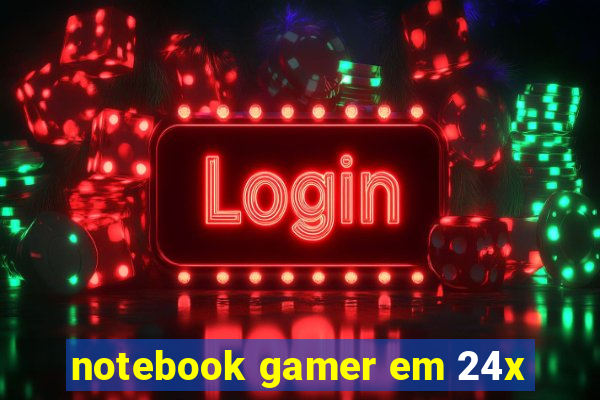 notebook gamer em 24x