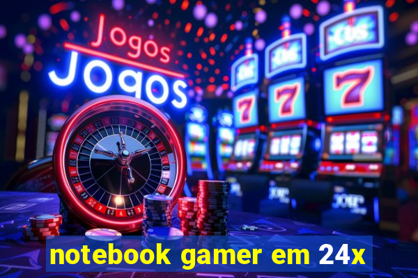 notebook gamer em 24x