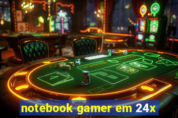 notebook gamer em 24x