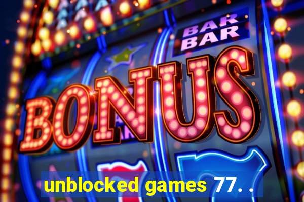 unblocked games 77. .