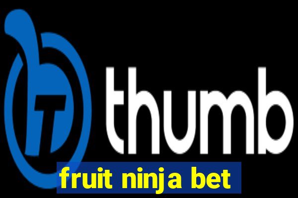 fruit ninja bet