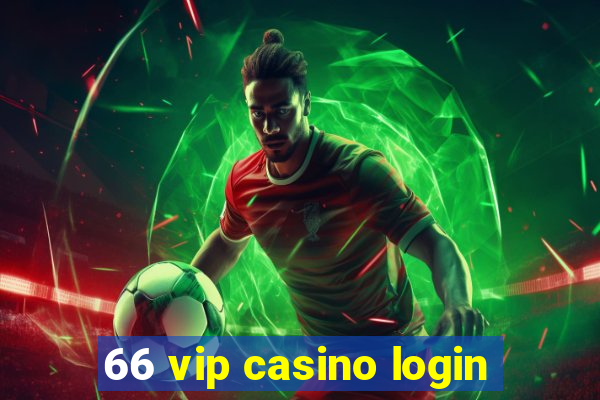 66 vip casino login