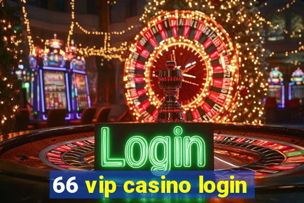 66 vip casino login