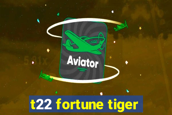 t22 fortune tiger