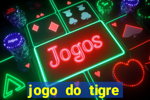 jogo do tigre plataforma chinesa