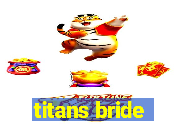 titans bride