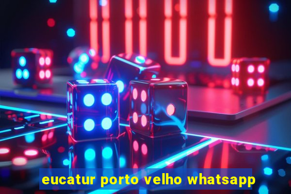 eucatur porto velho whatsapp