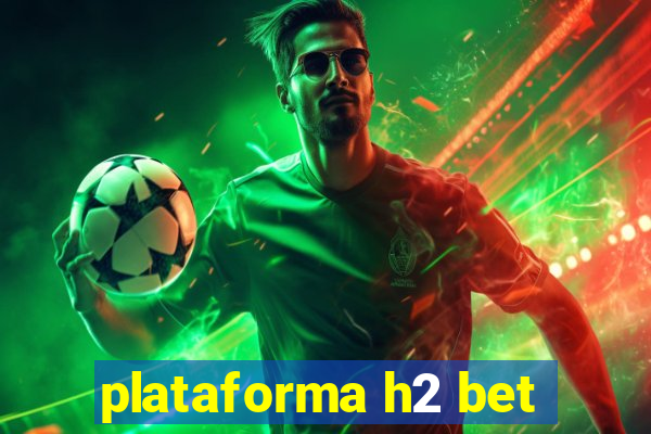 plataforma h2 bet