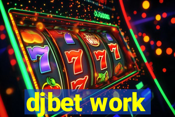 djbet work