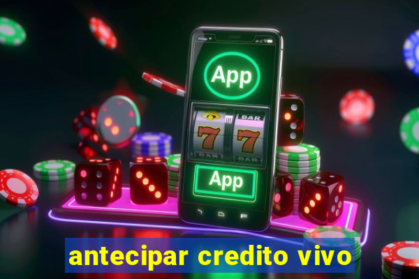 antecipar credito vivo