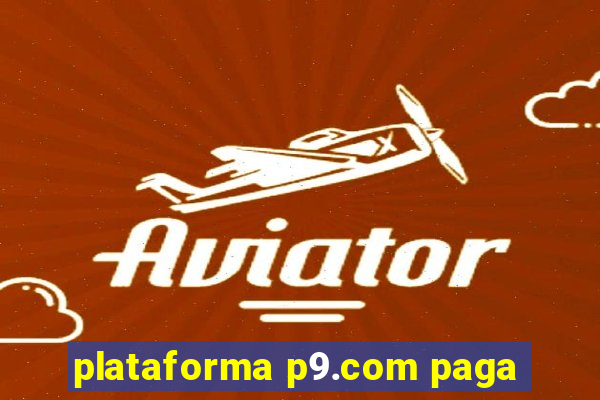 plataforma p9.com paga