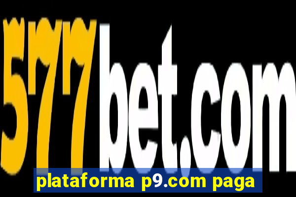 plataforma p9.com paga