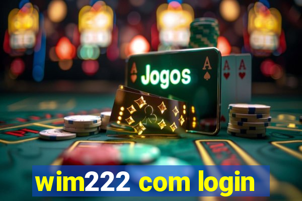 wim222 com login