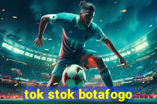 tok stok botafogo