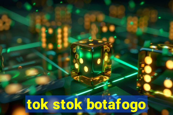 tok stok botafogo