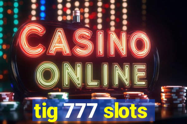 tig 777 slots