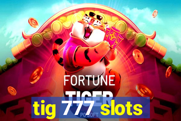 tig 777 slots