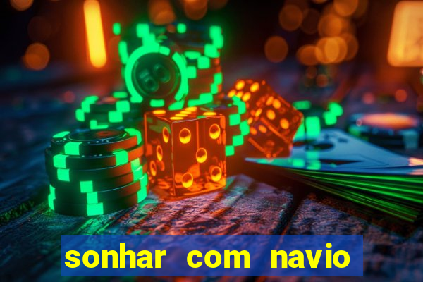 sonhar com navio no jogo do bicho