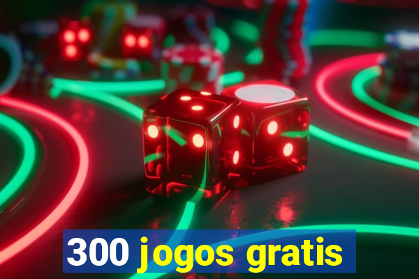 300 jogos gratis