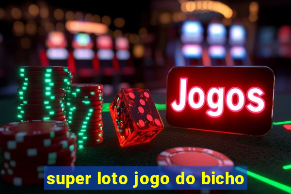 super loto jogo do bicho