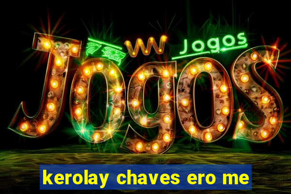 kerolay chaves ero me