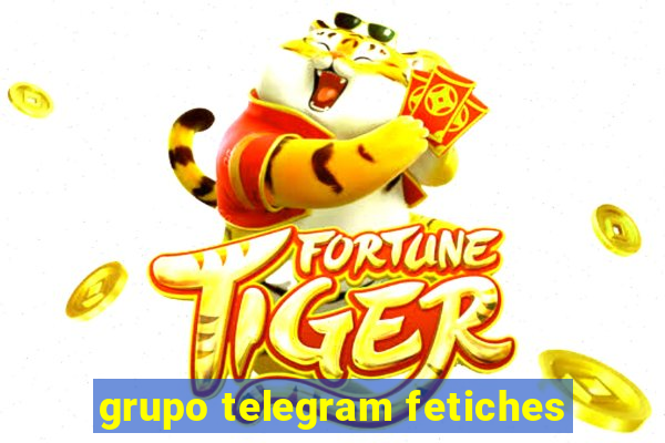 grupo telegram fetiches