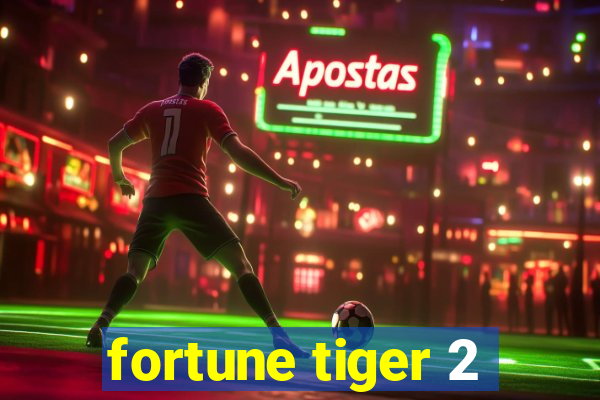 fortune tiger 2