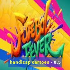 handicap cartoes - 0.5