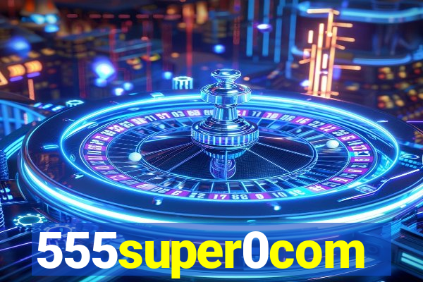 555super0com