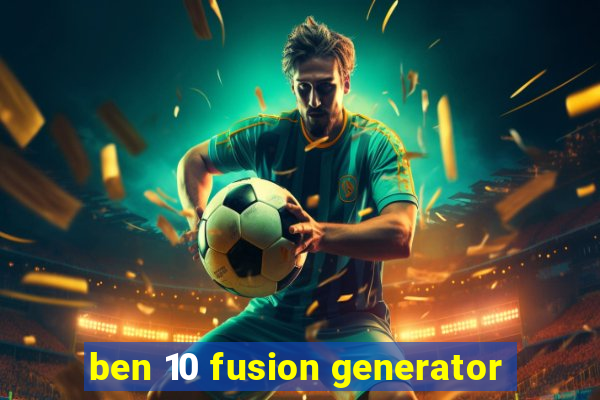 ben 10 fusion generator