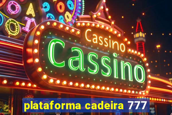 plataforma cadeira 777