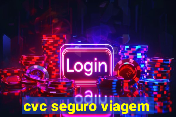 cvc seguro viagem