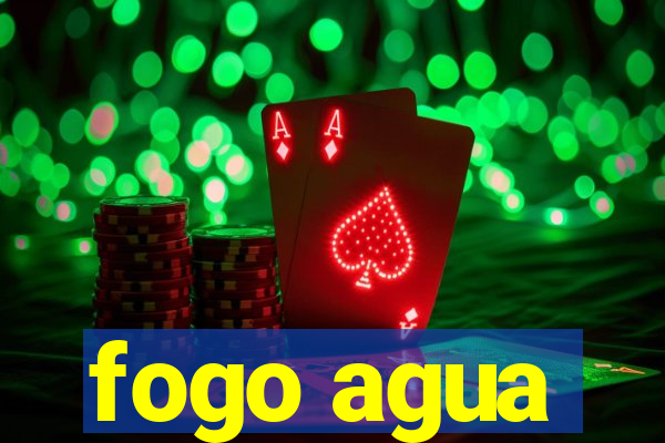 fogo agua