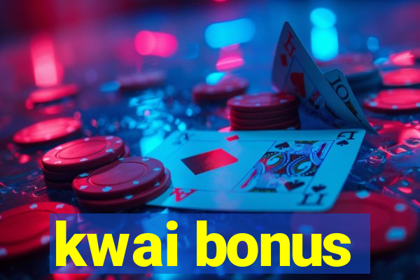 kwai bonus