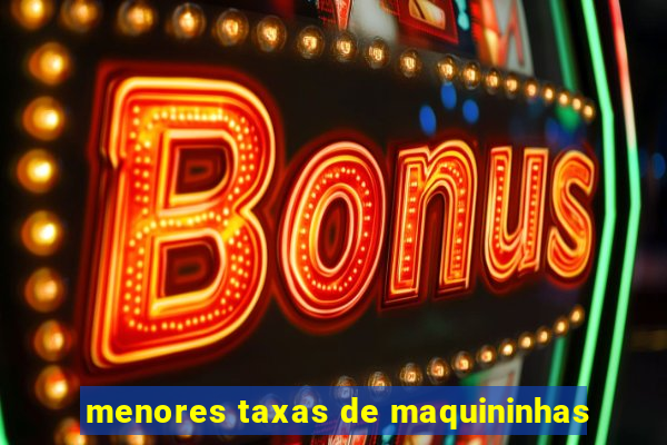 menores taxas de maquininhas