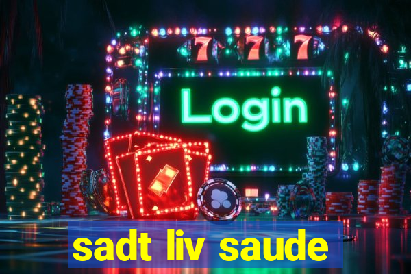 sadt liv saude