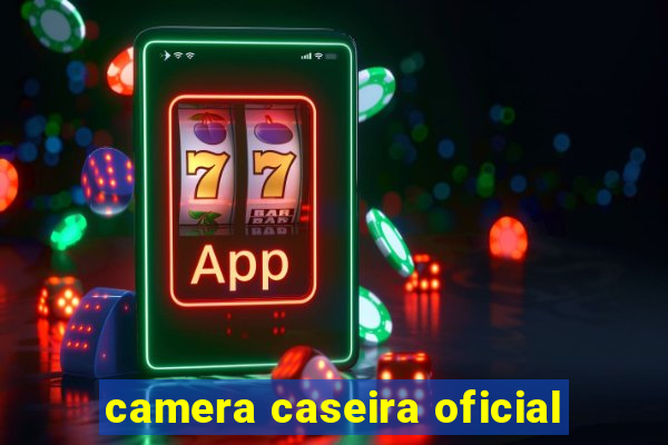 camera caseira oficial