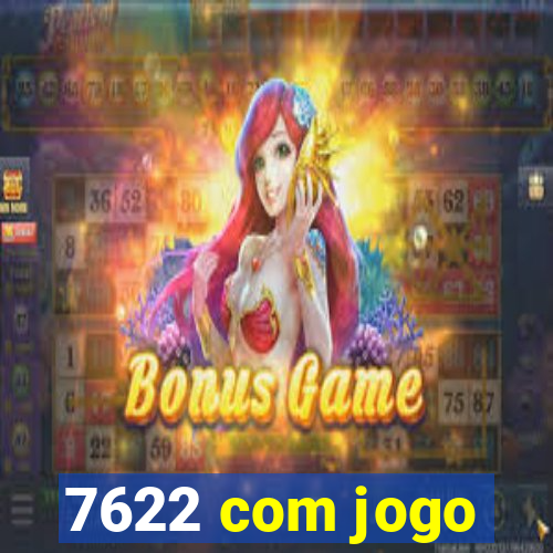 7622 com jogo