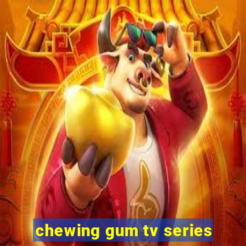 chewing gum tv series