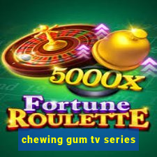 chewing gum tv series