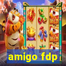 amigo fdp