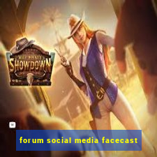 forum social media facecast