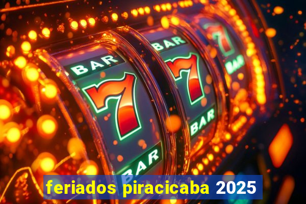 feriados piracicaba 2025