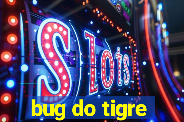 bug do tigre