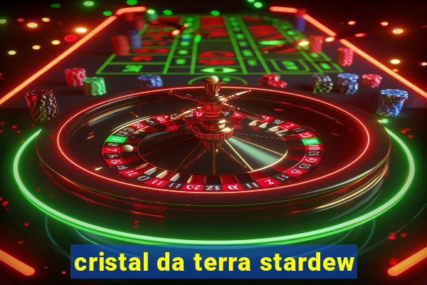 cristal da terra stardew