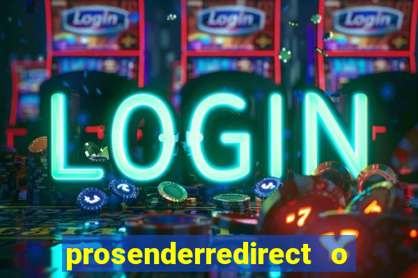 prosenderredirect o que é