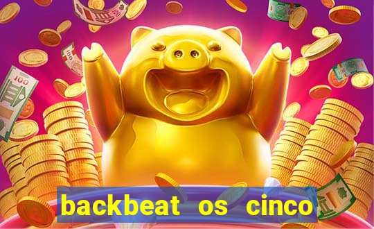 backbeat os cinco rapazes de liverpool download legendado