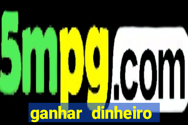 ganhar dinheiro online jogando