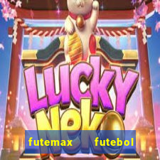 futemax   futebol ao vivo